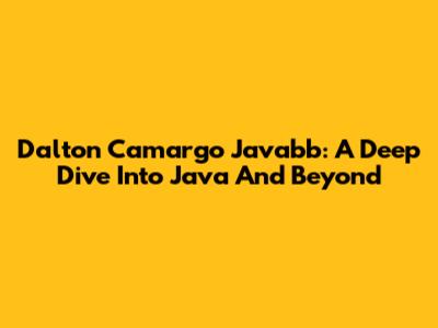 Dalton Camargo Javabb: A Deep Dive Into Java And Beyond