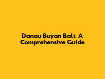Danau Buyan Bali: A Comprehensive Guide