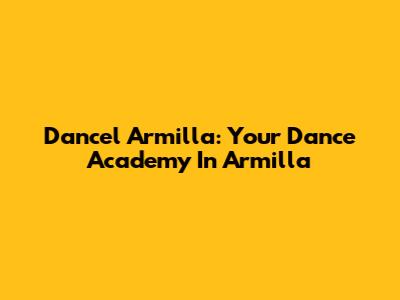 Dancel Armilla: Your Dance Academy In Armilla