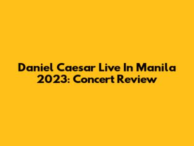 Daniel Caesar Live In Manila 2023: Concert Review