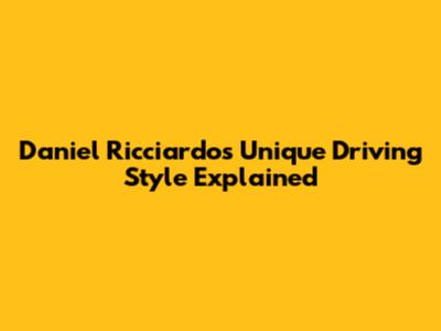 Daniel Ricciardo's Unique Driving Style Explained