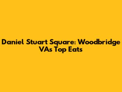 Daniel Stuart Square: Woodbridge VA's Top Eats