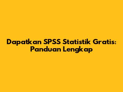 Dapatkan SPSS Statistik Gratis: Panduan Lengkap