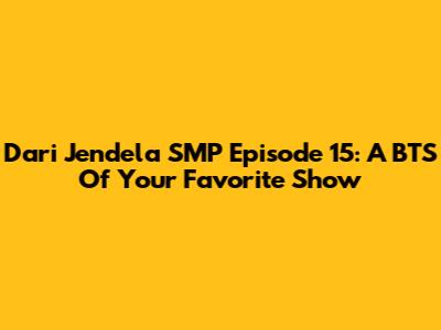 Dari Jendela SMP Episode 15: A BTS Of Your Favorite Show