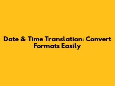 Date & Time Translation: Convert Formats Easily