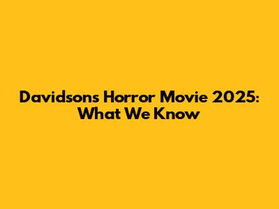 Davidson's Horror Movie 2025: What We Know