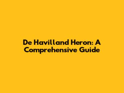 De Havilland Heron: A Comprehensive Guide
