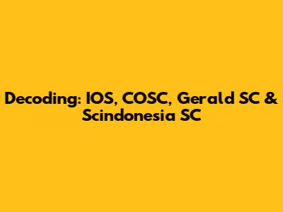 Decoding: IOS, COSC, Gerald SC & Scindonesia SC