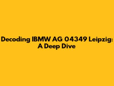 Decoding IBMW AG 04349 Leipzig: A Deep Dive