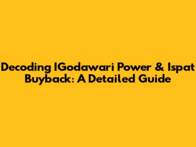 Decoding IGodawari Power & Ispat Buyback: A Detailed Guide
