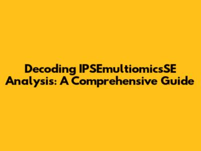 Decoding IPSEmultiomicsSE Analysis: A Comprehensive Guide