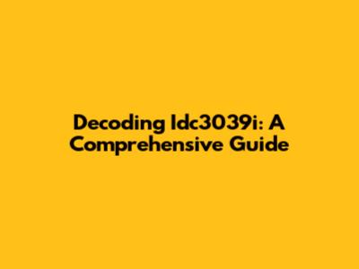 Decoding Idc3039i: A Comprehensive Guide