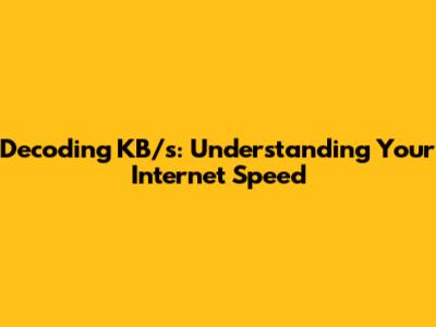 Decoding KB/s: Understanding Your Internet Speed