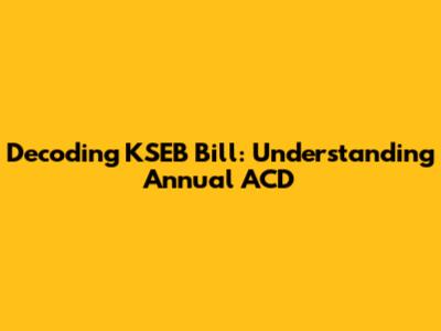Decoding KSEB Bill: Understanding Annual ACD