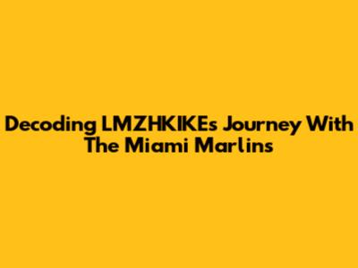 Decoding LMZHKIKE's Journey With The Miami Marlins