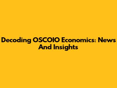 Decoding OSCOIO Economics: News And Insights