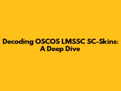 Decoding OSCOS LMSSC SC-Skins: A Deep Dive