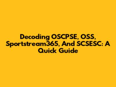 Decoding OSCPSE, OSS, Sportstream365, And SCSESC: A Quick Guide