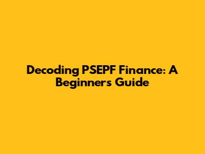 Decoding PSEPF Finance: A Beginner's Guide