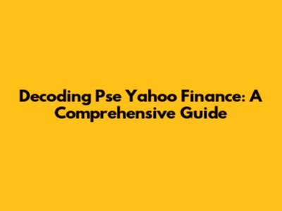 Decoding Pse Yahoo Finance: A Comprehensive Guide