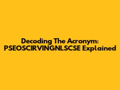 Decoding The Acronym: PSEOSCIRVINGNLSCSE Explained