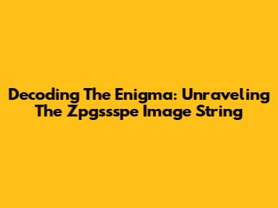 Decoding The Enigma: Unraveling The Zpgssspe Image String
