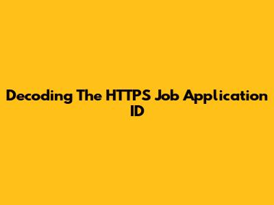 Decoding The HTTPS Job Application ID