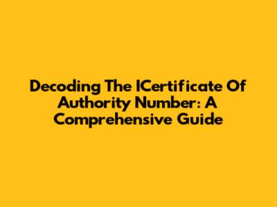 Decoding The ICertificate Of Authority Number: A Comprehensive Guide