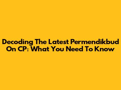Decoding The Latest Permendikbud On CP: What You Need To Know