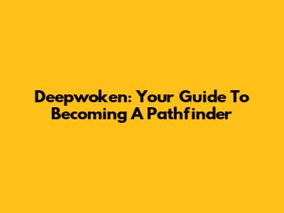 Deepwoken: Your Guide To Becoming A Pathfinder