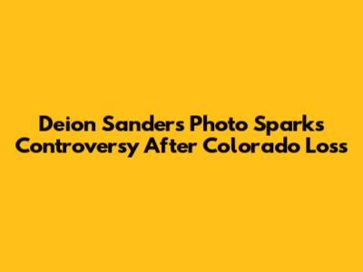 Deion Sanders' Photo Sparks Controversy After Colorado Loss