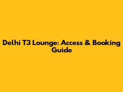 Delhi T3 Lounge: Access & Booking Guide
