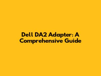 Dell DA2 Adapter: A Comprehensive Guide