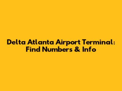 Delta Atlanta Airport Terminal: Find Numbers & Info