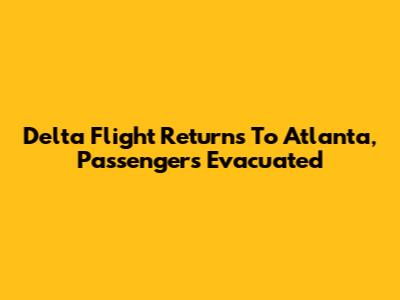 Delta Flight Returns To Atlanta, Passengers Evacuated