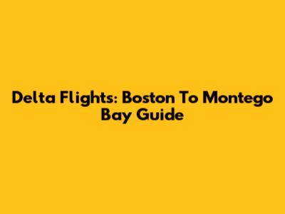 Delta Flights: Boston To Montego Bay Guide