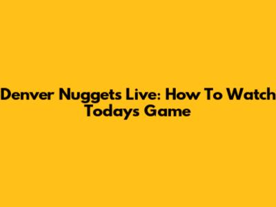 Denver Nuggets Live: How To Watch Today's Game