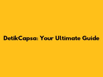 DetikCapsa: Your Ultimate Guide