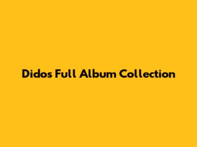 Dido's Full Album Collection
