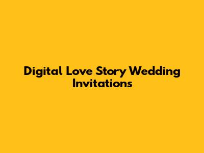 Digital Love Story Wedding Invitations