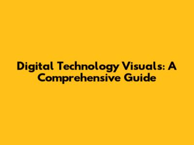 Digital Technology Visuals: A Comprehensive Guide