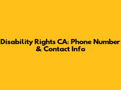 Disability Rights CA: Phone Number & Contact Info
