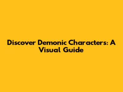 Discover Demonic Characters: A Visual Guide