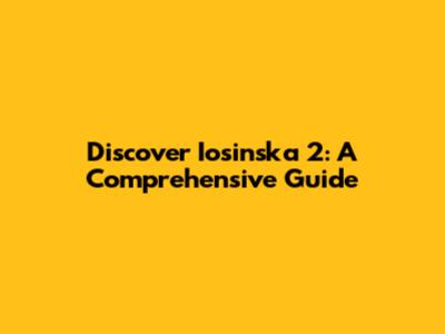 Discover Iosinska 2: A Comprehensive Guide