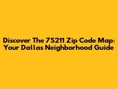 Discover The 75211 Zip Code Map: Your Dallas Neighborhood Guide