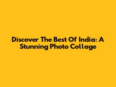 Discover The Best Of India: A Stunning Photo Collage