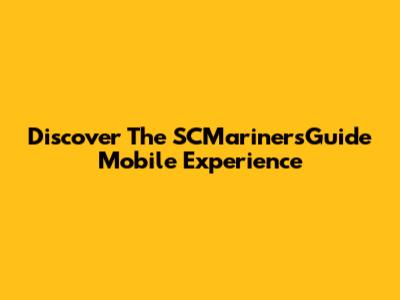 Discover The SCMarinersGuide Mobile Experience