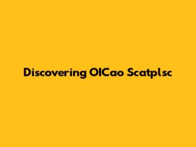 Discovering OICao Scatplsc