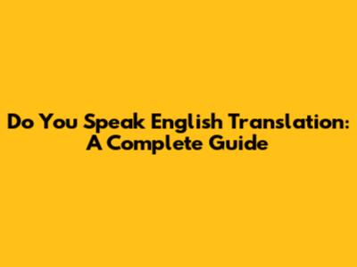 Do You Speak English Translation: A Complete Guide