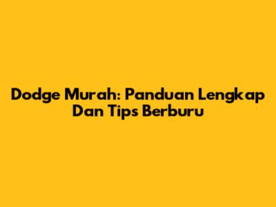 Dodge Murah: Panduan Lengkap Dan Tips Berburu